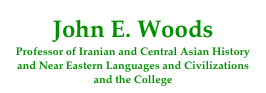 John E. Woods
Professor of Iranian and Central Asian History and Near Eastern Languages and Civilizations and the College